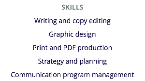 SKILLS
Writing and copy editing
Graphic design
Print and PDF production
Strategy and planning
Communication program management